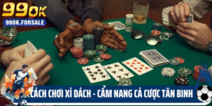 Cách Chơi Xì Dách - Cẩm Nang Cá Cược Cho Tân Binh Từ A - Z
