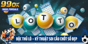 Độc Thủ Lô – Kỹ Thuật Soi Cầu Chốt Số Đẹp Chuẩn Chỉ
