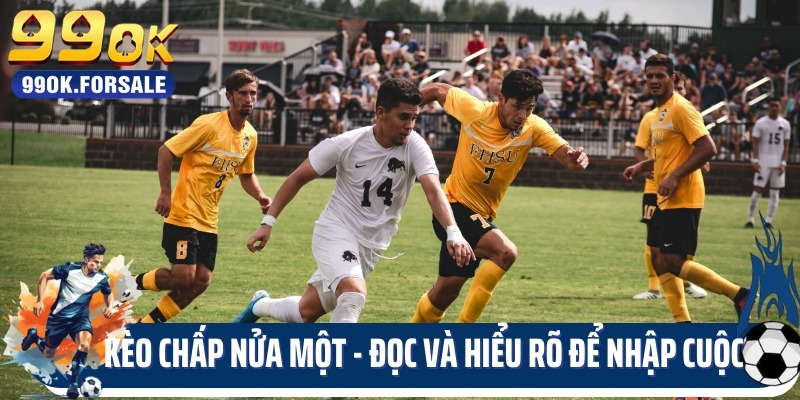 Kèo Chấp Nửa Một - Đọc Và Hiểu Rõ Để Nhập Cuộc