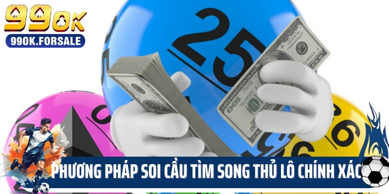 Phương Pháp Soi Cầu Tìm Song Thủ Lô Chính Xác Đến 95%